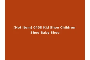 [Hot Item] 0458 Kid Shoe Children Shoe Baby Shoe