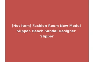 [Hot Item] Fashion Room New Model Slipper, Beach Sandal Designer Slipper