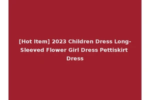 [Hot Item] 2023 Children Dress Long-Sleeved Flower Girl Dress Pettiskirt Dress
