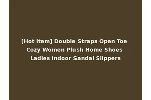 [Hot Item] Double Straps Open Toe Cozy Women Plush Home Shoes Ladies Indoor Sandal Slippers