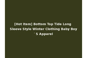 [Hot Item] Bottom Top Tide Long Sleeve Style Winter Clothing Baby Boy′ S Apparel