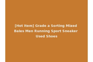 [Hot Item] Grade a Sorting Mixed Bales Men Running Sport Sneaker Used Shoes