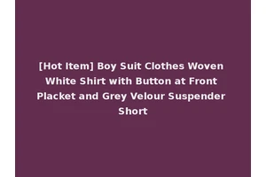 [Hot Item] Boy Suit Clothes Woven White Shirt with Button at Front Placket and Grey Velour Suspender Short