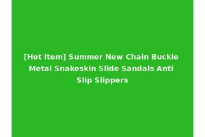 [Hot Item] Summer New Chain Buckle Metal Snakeskin Slide Sandals Anti Slip Slippers