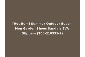 [Hot Item] Summer Outdoor Beach Men Garden Shoes Sandals EVA Slippers (T05-210331-2)