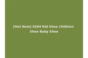 [Hot Item] 0364 Kid Shoe Children Shoe Baby Shoe