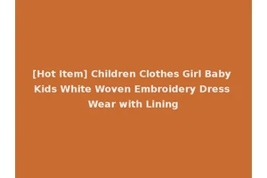 [Hot Item] Children Clothes Girl Baby Kids White Woven Embroidery Dress Wear with Lining