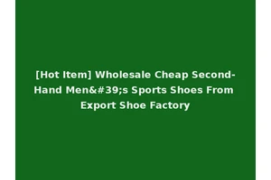 [Hot Item] Wholesale Cheap Second-Hand Men's Sports Shoes From Export Shoe Factory