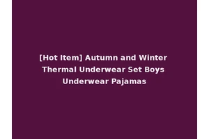 [Hot Item] Autumn and Winter Thermal Underwear Set Boys Underwear Pajamas