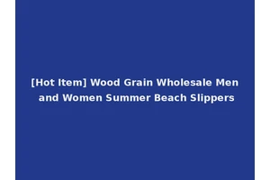 [Hot Item] Wood Grain Wholesale Men and Women Summer Beach Slippers