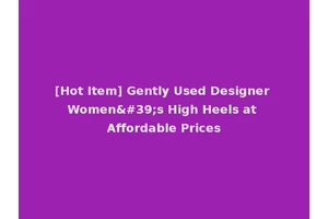 [Hot Item] Gently Used Designer Women's High Heels at Affordable Prices