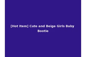 [Hot Item] Cute and Beige Girls Baby Bootie