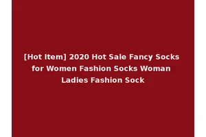 [Hot Item] 2020 Hot Sale Fancy Socks for Women Fashion Socks Woman Ladies Fashion Sock