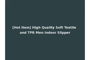 [Hot Item] High Quality Soft Textile and TPR Men Indoor Slipper