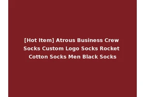[Hot Item] Atrous Business Crew Socks Custom Logo Socks Rocket Cotton Socks Men Black Socks