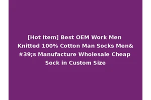 [Hot Item] Best OEM Work Men Knitted 100% Cotton Man Socks Men's Manufacture Wholesale Cheap Sock in Custom Size