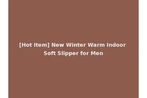 [Hot Item] New Winter Warm Indoor Soft Slipper for Men