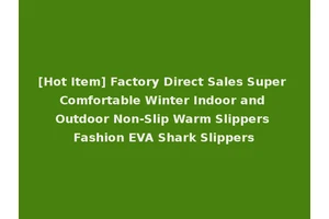 [Hot Item] Factory Direct Sales Super Comfortable Winter Indoor and Outdoor Non-Slip Warm Slippers Fashion EVA Shark Slippers
