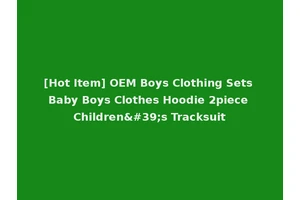 [Hot Item] OEM Boys Clothing Sets Baby Boys Clothes Hoodie 2piece Children's Tracksuit