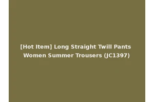 [Hot Item] Long Straight Twill Pants Women Summer Trousers (JC1397)