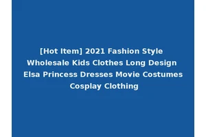 [Hot Item] 2021 Fashion Style Wholesale Kids Clothes Long Design Elsa Princess Dresses Movie Costumes Cosplay Clothing