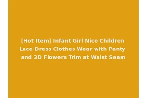 [Hot Item] Infant Girl Nice Children Lace Dress Clothes Wear with Panty and 3D Flowers Trim at Waist Seam
