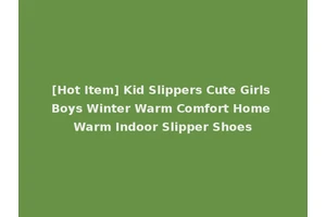 [Hot Item] Kid Slippers Cute Girls Boys Winter Warm Comfort Home Warm Indoor Slipper Shoes