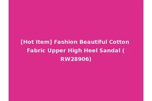 [Hot Item] Fashion Beautiful Cotton Fabric Upper High Heel Sandal (RW28906)
