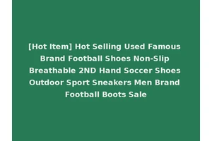 [Hot Item] Hot Selling Used Famous Brand Football Shoes Non-Slip Breathable 2ND Hand Soccer Shoes Outdoor Sport Sneakers Men Brand Football Boots Sale