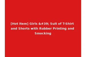 [Hot Item] Girls ' Suit of T-Shirt and Shorts with Rubber Printing and Smocking