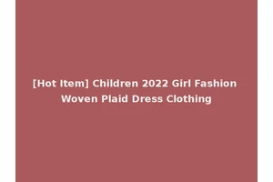 [Hot Item] Children 2022 Girl Fashion Woven Plaid Dress Clothing
