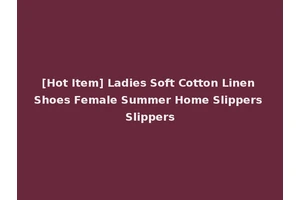 [Hot Item] Ladies Soft Cotton Linen Shoes Female Summer Home Slippers Slippers