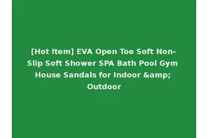 [Hot Item] EVA Open Toe Soft Non-Slip Soft Shower SPA Bath Pool Gym House Sandals for Indoor &amp; Outdoor