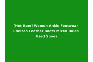[Hot Item] Women Ankle Footwear Chelsea Leather Boots Mixed Bales Used Shoes