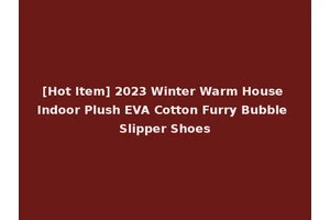 [Hot Item] 2023 Winter Warm House Indoor Plush EVA Cotton Furry Bubble Slipper Shoes