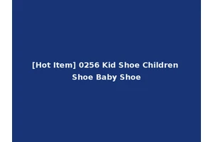[Hot Item] 0256 Kid Shoe Children Shoe Baby Shoe