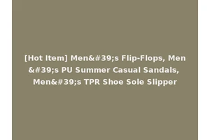 [Hot Item] Men's Flip-Flops, Men's PU Summer Casual Sandals, Men's TPR Shoe Sole Slipper