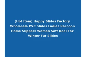 [Hot Item] Happy Slides Factory Wholesale PVC Slides Ladies Raccoon Home Slippers Women Soft Real Fox Winter Fur Slides