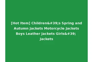 [Hot Item] Children's Spring and Autumn Jackets Motorcycle Jackets Boys Leather Jackets Girls' Jackets