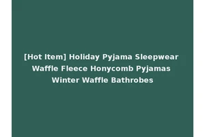 [Hot Item] Holiday Pyjama Sleepwear Waffle Fleece Honycomb Pyjamas Winter Waffle Bathrobes