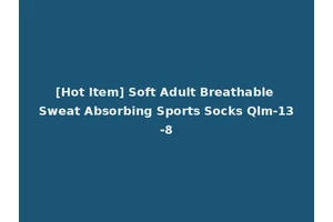 [Hot Item] Soft Adult Breathable Sweat Absorbing Sports Socks Qlm-13-8