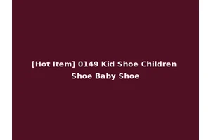 [Hot Item] 0149 Kid Shoe Children Shoe Baby Shoe