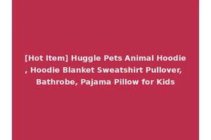 [Hot Item] Huggle Pets Animal Hoodie, Hoodie Blanket Sweatshirt Pullover, Bathrobe, Pajama Pillow for Kids