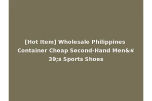 [Hot Item] Wholesale Philippines Container Cheap Second-Hand Men's Sports Shoes
