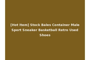 [Hot Item] Stock Bales Container Male Sport Sneaker Basketball Retro Used Shoes