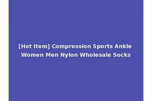[Hot Item] Compression Sports Ankle Women Men Nylon Wholesale Socks