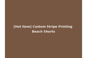 [Hot Item] Custom Stripe Printing Beach Shorts