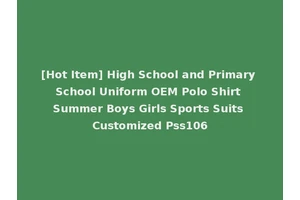 [Hot Item] High School and Primary School Uniform OEM Polo Shirt Summer Boys Girls Sports Suits Customized Pss106