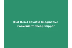 [Hot Item] Colorful Imaginative Convenient Cheap Slipper