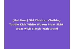 [Hot Item] Girl Children Clothing Toddle Kids White Woven Pleat Skirt Wear with Elastic Waistband